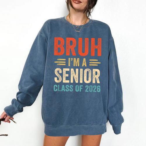 Bruh I'm A Senior Class Of 2026 Graduation Senior 2026 Comfort Colors Sweatshirt - Best Gift Smart