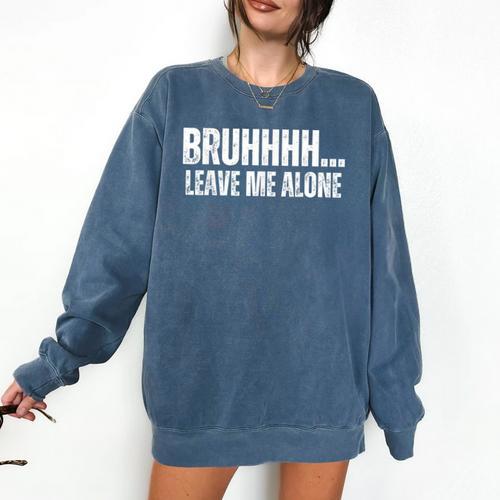 Bruhhhh Leave Me Alone Humor Introvert Sarcastic Comfort Colors Sweatshirt - Raresse