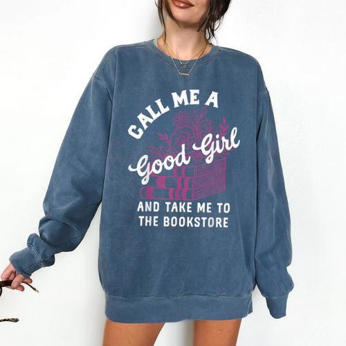 Call Me A Good Girl Take Me To The Bookstore Spicy Books Comfort Colors Sweatshirt - Bookorys