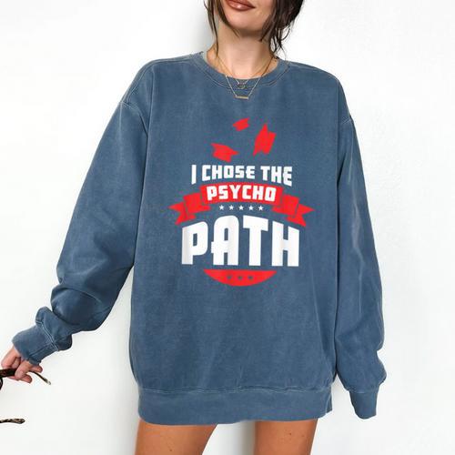 I Chose The Psycho Path School Graduation Comfort Colors Sweatshirt - Best Gift Smart