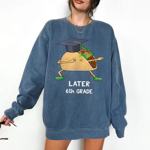 Dabbing Taco 6th Grade Graduation Shirt Sixth Grade Later Comfort Colors Sweatshirt - Best Gift Smart