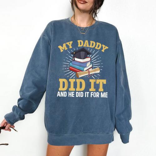 My Dad Did It Graduation My Dad Did It My Daddy Did It Comfort Colors Sweatshirt - Best Gift Smart