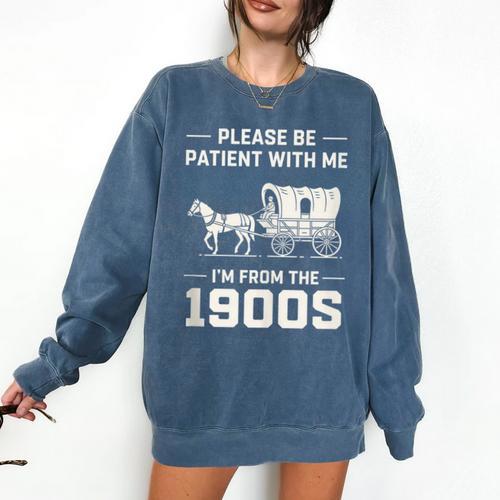Dad Please Be Patient With Me I'm From The 1900s Vintage Comfort Colors Sweatshirt - Figerry