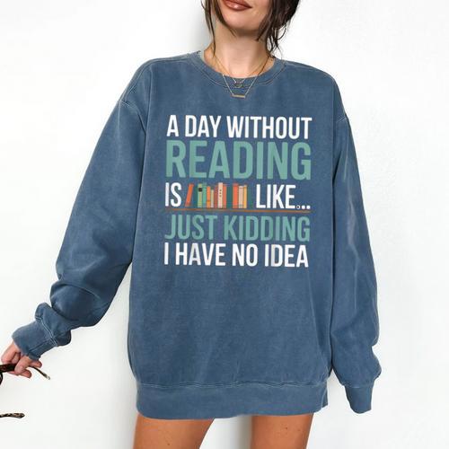A Day Without Reading Is Like Book Lover Bookworm Men Women Comfort Colors Sweatshirt - Bookorys