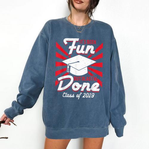 Im Done Graduating Class Of 2019 School Graduation T Shirt Comfort Colors Sweatshirt - Best Gift Smart