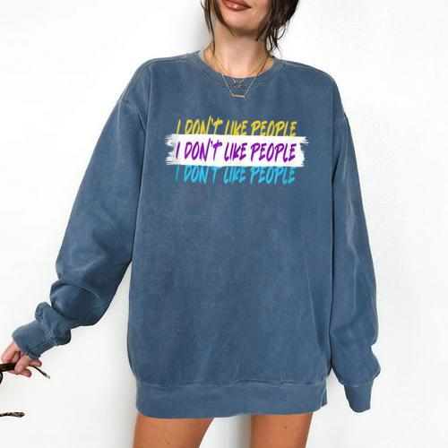 I Don't Like People Sarcastic Humanity Hater Introvert Comfort Colors Sweatshirt - Raresse