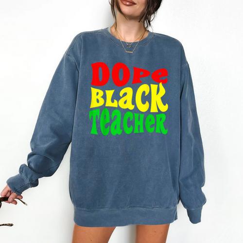 Dope Teacher African American Graduation History Month Comfort Colors Sweatshirt - Best Gift Smart