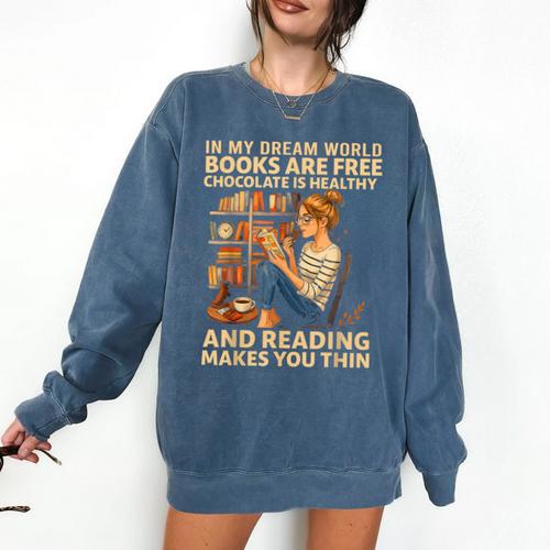 In My Dream World Books Are Free Chocolate Is Healthy Comfort Colors Sweatshirt - Bookorys