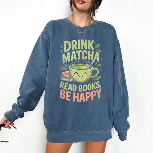 Drink Matcha Read Books Be Happy Green Tea Matcha Comfort Colors Sweatshirt - Bookorys