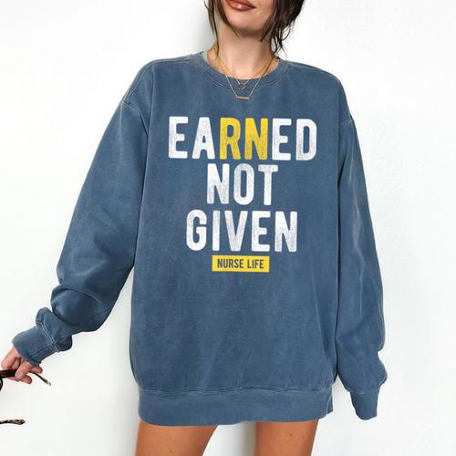 Earned Not Given Registered Nurse RN Graduation Comfort Colors Sweatshirt - Best Gift Smart