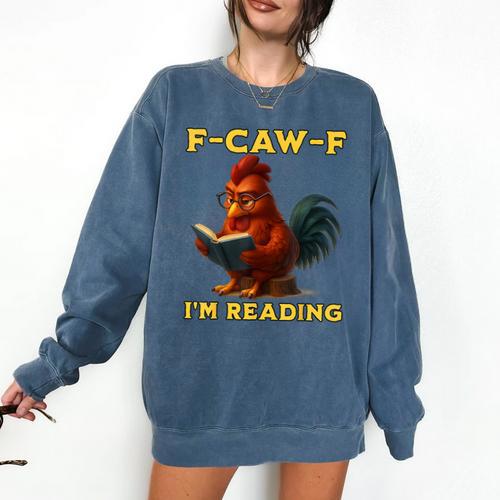 F-CAW-F I'm Reading Chicken Book Lover Introvert Meme Comfort Colors Sweatshirt - Bookorys