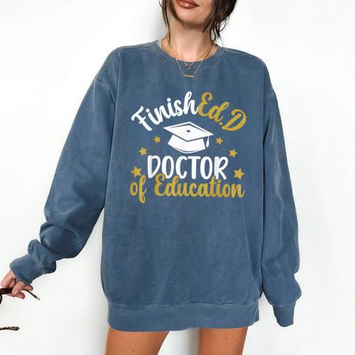 FinishEdD Doctor Of Education Graduation EdD Graduate Comfort Colors Sweatshirt - Best Gift Smart