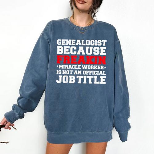 Genealogist Miracle Worker Genealogy Graduation Comfort Colors Sweatshirt - Best Gift Smart