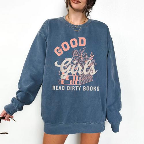 Good Girls Read Dirty Books Smutty Book Merch I Dont Watch Comfort Colors Sweatshirt - Bookorys CA