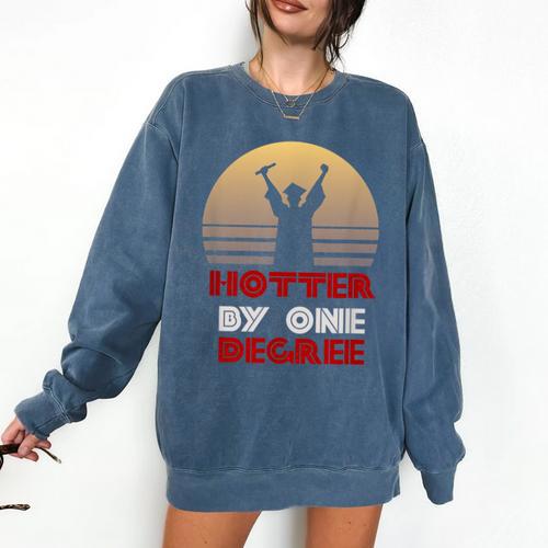 Graduation Hotter By One Degree T-Shirt Comfort Colors Sweatshirt - Best Gift Smart