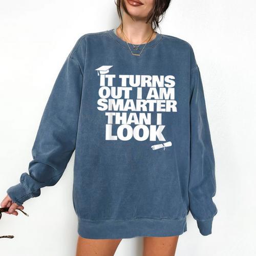 Graduation Graduation I'm Smarter Than I Look Comfort Colors Sweatshirt - Best Gift Smart
