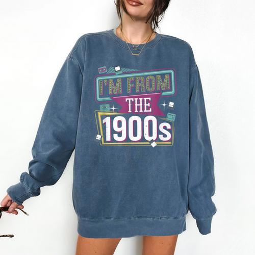 I'm From The 1900s Comfort Colors Sweatshirt - Figerry