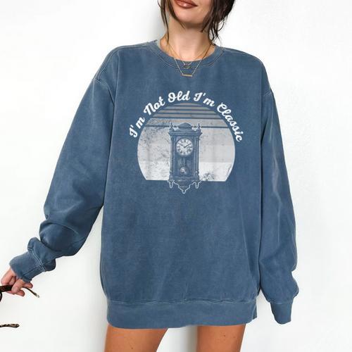 I'm Not Old I'm Classic Timeless Nostalgia Comfort Colors Sweatshirt - Figerry