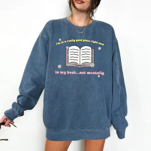 I'm In A Really Good Place Right Now In My Book Comfort Colors Sweatshirt - Bookorys CA