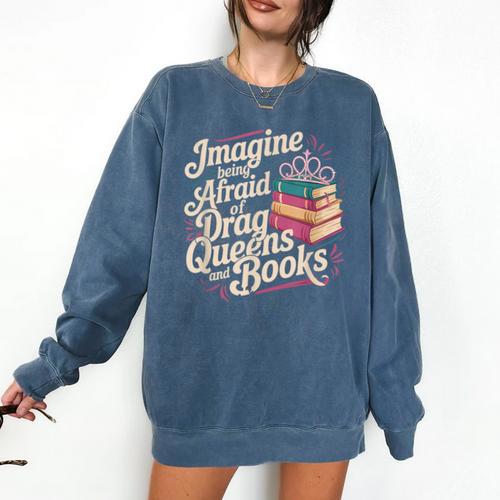 Imagine Being Afraid Of Drag Queens And Books LGBT Pride Comfort Colors Sweatshirt - Bookorys DE