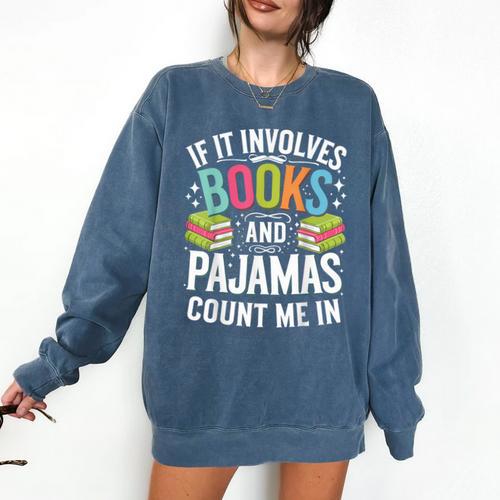 If It Involves Books And Pajamas Count Me In Comfort Colors Sweatshirt - Bookorys