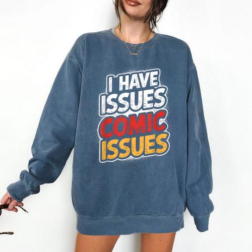 I Have Issues Comic Issues Comic Book Lover Comfort Colors Sweatshirt - Bookorys