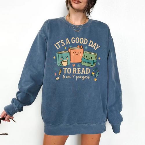 It’s a Good Day To Read 6 Or 7 Pages Cute Book Comfort Colors Sweatshirt - Bookorys DE