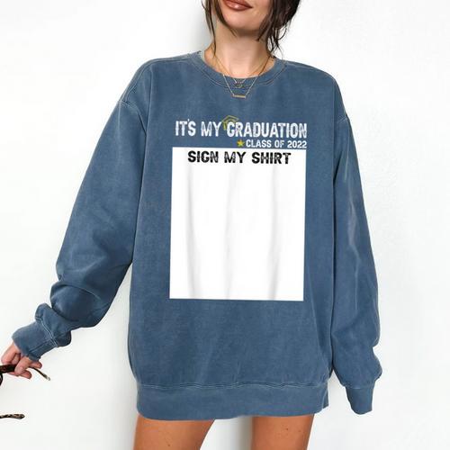It's My Graduation Sign My Shirt Class Of 2022 For Men Women Comfort Colors Sweatshirt - Best Gift Smart