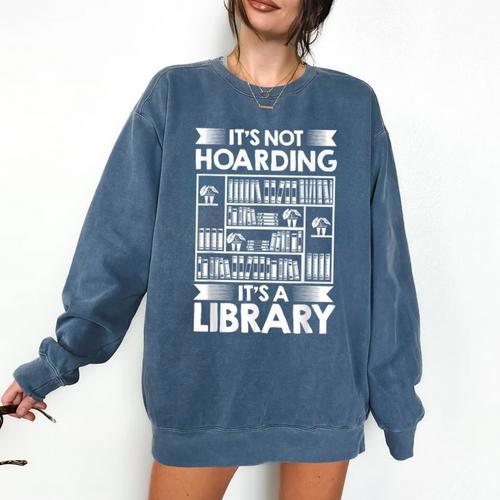 It's Not Hoarding Library Book Collecting Book Librarian Comfort Colors Sweatshirt - Bookorys DE