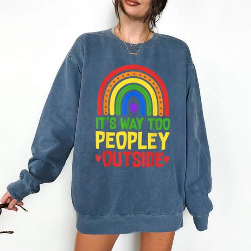 It's Way Too Peopley Outside Anti Social Introvert Comfort Colors Sweatshirt - Raresse