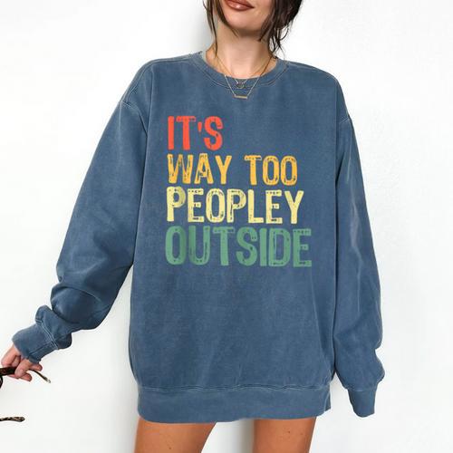 It's Way Too Peopley Outside Introvert Sarcastic Vintage Comfort Colors Sweatshirt - Raresse