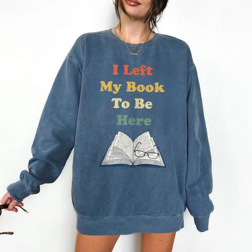 I Left My Book To Be Here Vintage Bookworm Comfort Colors Sweatshirt - Bookorys