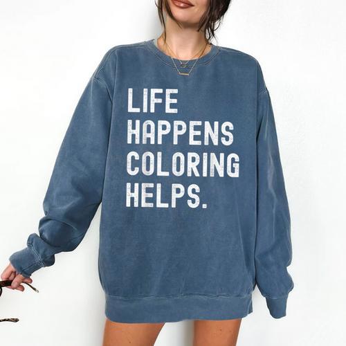 Life Happens Coloring Helps Coloring Book Lover Comfort Colors Sweatshirt - Bookorys