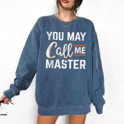 Masters Degree You May Call Me Master Graduation Comfort Colors Sweatshirt - Best Gift Smart