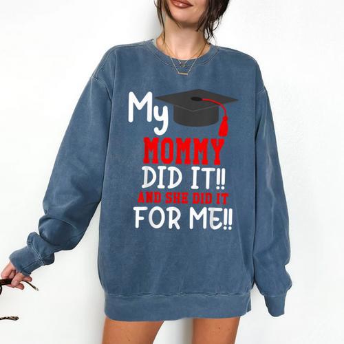 My MOMMY Did It Graduation Shirt Of Kids Nurse Graduation Comfort Colors Sweatshirt - Best Gift Smart