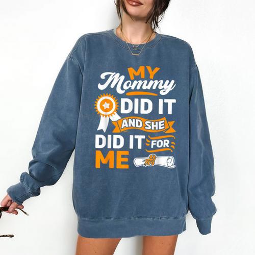 My Mommy Did It And She Did It For Me Graduation Diploma Comfort Colors Sweatshirt - Best Gift Smart