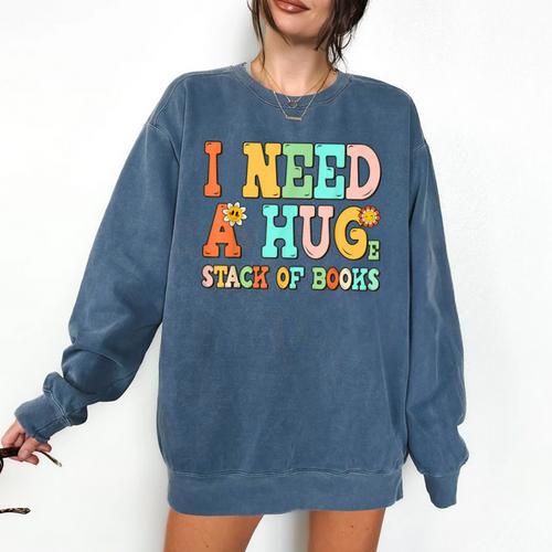 I Need A Huge Stack Of Books Reading Bookworm Joke Comfort Colors Sweatshirt - Bookorys UK