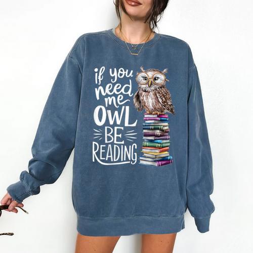 If You Need Me Owl Be Reading Cute Owl Book Lover Comfort Colors Sweatshirt - Bookorys