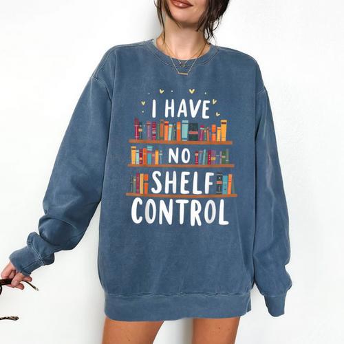 i Have No Shelf Control Book Lovers Book Reading Library Comfort Colors Sweatshirt - Bookorys DE