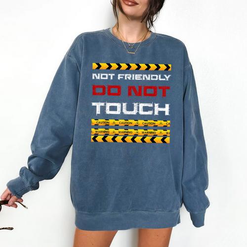 Not Friendly Do Not Touch Warning Sarcasm Introvert Comfort Colors Sweatshirt - Raresse