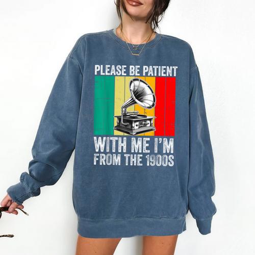 Be Patient With Me I'm From The 1900s Comfort Colors Sweatshirt - Figerry