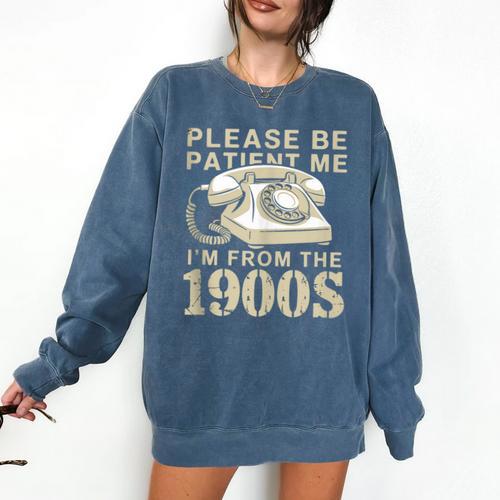Patient Me I'm From The 1900s Comfort Colors Sweatshirt - Figerry