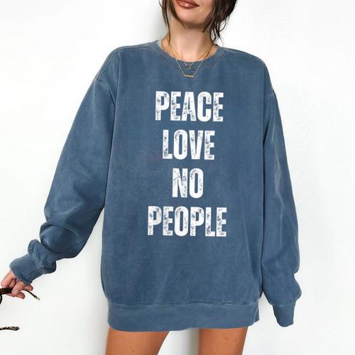 Peace Love And No People Sarcastic Humor Introvert Comfort Colors Sweatshirt - Raresse