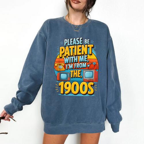 Please Be-Patient I'm From The 1900S Retro Sarcastic Saying Comfort Colors Sweatshirt - Figerry