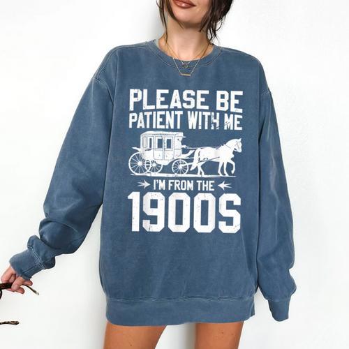 Please Be Patient I'm From The 1900s Over The Hill 90s Comfort Colors Sweatshirt - Figerry