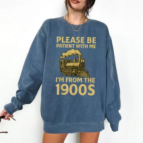 Please Be Patient With Me I'm From The 1900s Steam Train Comfort Colors Sweatshirt - Figerry