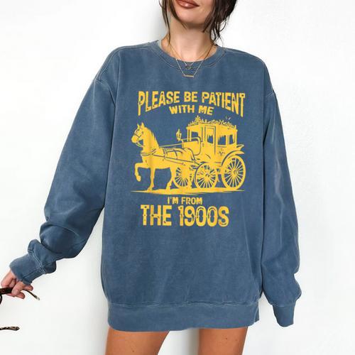 Please Be Patient With Me I'm From The 1900s Vin Comfort Colors Sweatshirt - Figerry