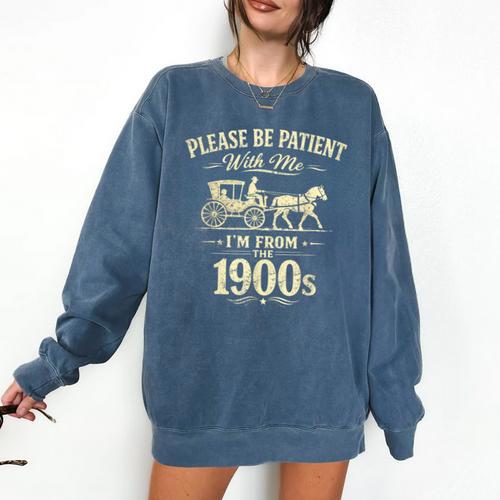 Please Be Patient With Me I'm From The 1900s Vintage Comfort Colors Sweatshirt - Figerry