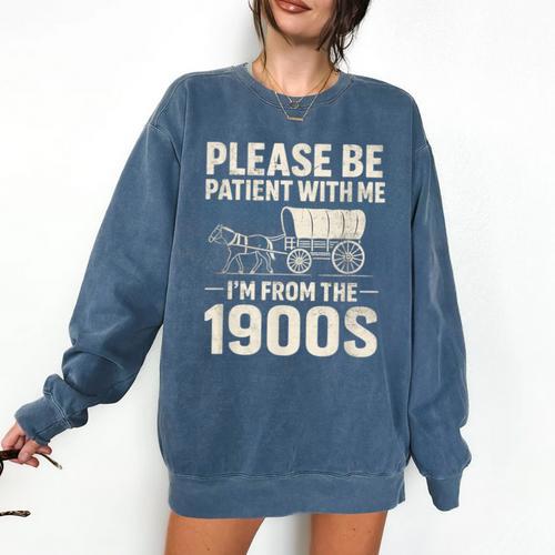 Please Be Patient I'm From The 1900s Vintage Old-Timer Comfort Colors Sweatshirt - Figerry