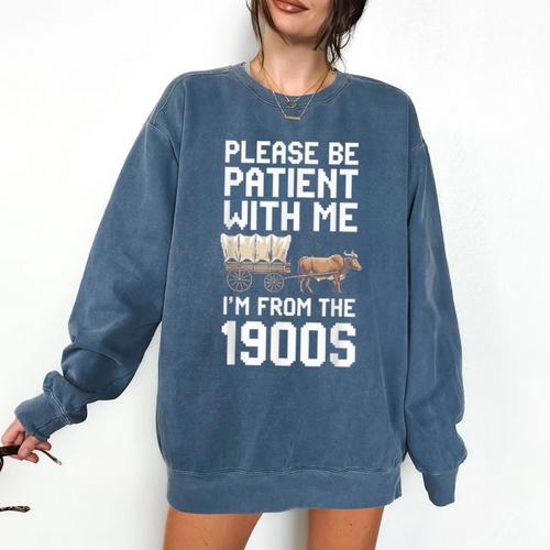 Please Be Patient With Me I'm From The 1900s Vintage Retro Comfort Colors Sweatshirt - Figerry